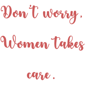 don't worry women takes care quote SVG PNG design with an uplifting message
