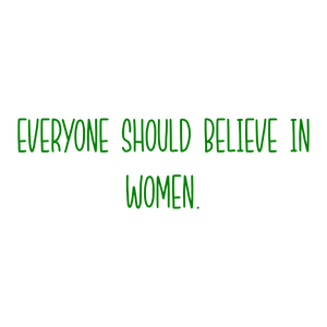 everyone should believe in women quote SVG PNG design with bold lettering, an uplifting message