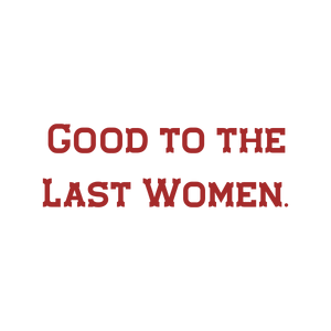 good to the last women706 quote SVG PNG design with bold lettering