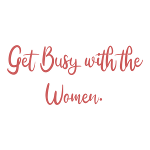 get busy with the women quote SVG PNG design with an uplifting message