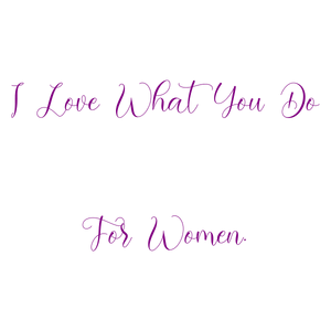 i love what you do for women quote SVG PNG design with an uplifting message