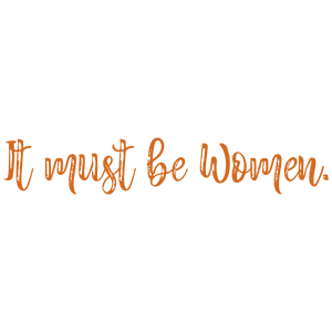 it must be women885 quote SVG PNG design with bold lettering, an uplifting message