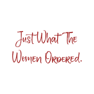 just what the women ordered quote SVG PNG design with bold lettering