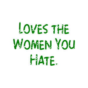 loves the women you hate quote SVG PNG design with bold lettering