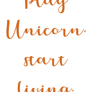 play unicorn start living quote SVG PNG design with an uplifting message