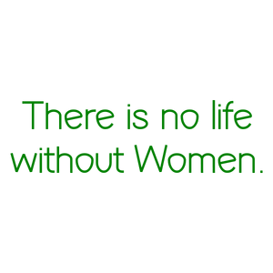 there is no life without women quote SVG PNG design with bold lettering, an uplifting message