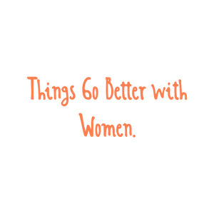 things go better with women527 quote SVG PNG design with hand-drawn style, bold lettering, an uplifting message