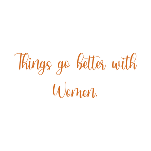 things go better with women816 quote SVG PNG design with bold lettering, an uplifting message