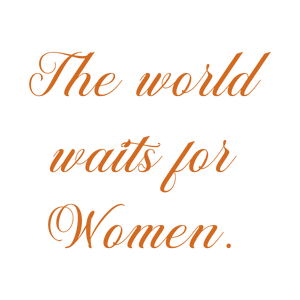 the world waits for women quote SVG PNG design with an uplifting message
