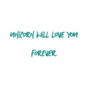 unicorn will love you forever quote SVG PNG design with an uplifting message