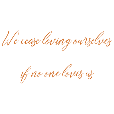 we cease loving ourselves if no one loves us quote SVG PNG design
