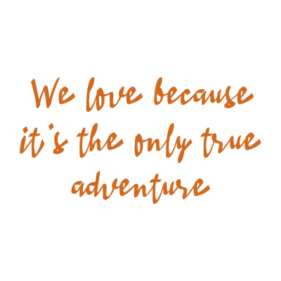 we love because it's the only true adventure quote SVG PNG design