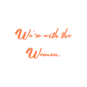we're with the women quote SVG PNG design with bold lettering, an uplifting message