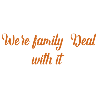 we're family deal with it quote SVG PNG design with bold lettering, an uplifting message