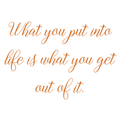 what you put into life is get out of it quote SVG PNG design with an uplifting message