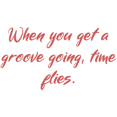 when you get a groove going time flies quote SVG PNG design with an uplifting message
