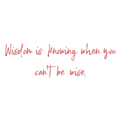 wisdom is knowing when you can't be wise quote SVG PNG design