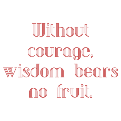 without courage wisdom bears no fruit quote SVG PNG design with bold lettering, an uplifting message