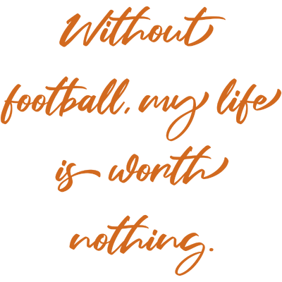 without football my life is worth nothing quote SVG PNG design with bold lettering