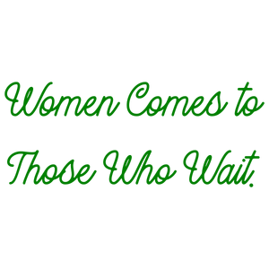 women comes to those who wait quote SVG PNG design with bold lettering, an uplifting message