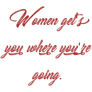 women get's you where you're going quote SVG PNG design with bold lettering, an uplifting message