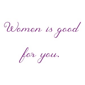 women is good for you583 quote SVG PNG design with an uplifting message