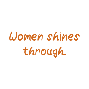 women shines through quote SVG PNG design with an uplifting message