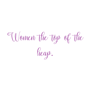 women the top of heap quote SVG PNG design with bold lettering, an uplifting message