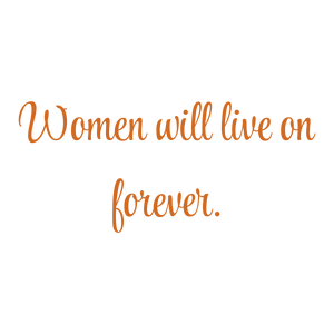 women will live on forever quote SVG PNG design with an uplifting message
