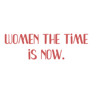 women the time is now quote SVG PNG design with bold lettering