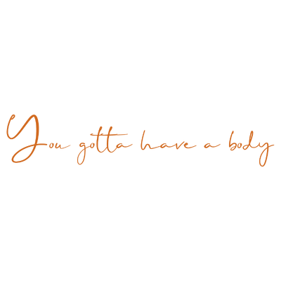 you gotta have a body quote SVG PNG design with bold lettering, an uplifting message