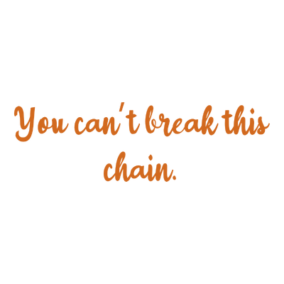 you can't break this chain quote SVG PNG design with an uplifting message