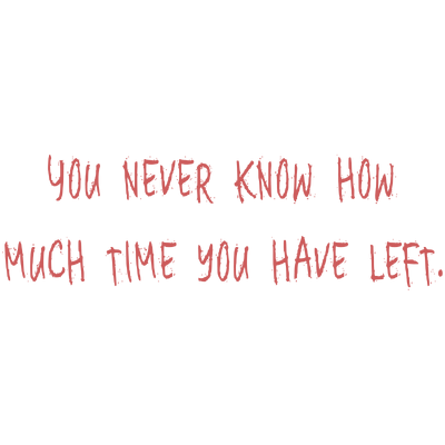 you never know how much time have left quote SVG PNG design with bold lettering