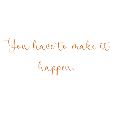 you have to make it happen quote SVG PNG design with an uplifting message