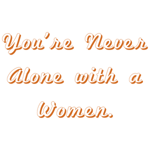 you're never alone with a women quote SVG PNG design with bold lettering