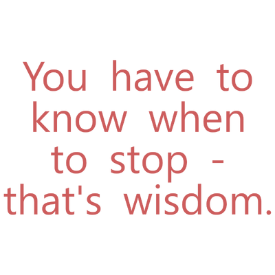 you have to know when stop that's wisdom quote SVG PNG design with bold lettering