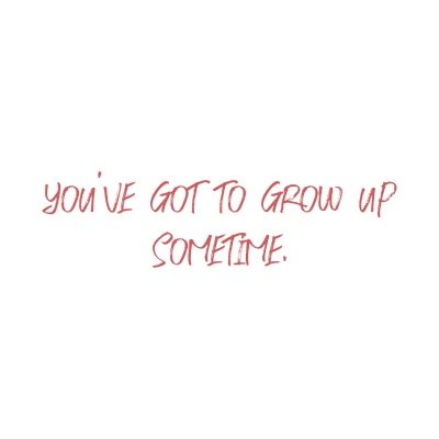 you've got to grow up sometime quote SVG PNG design with hand-drawn style, bold lettering