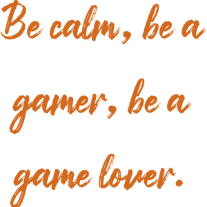 be calm a gamer game lover quote SVG PNG design with an uplifting message