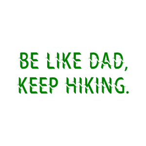 be like dad keep hiking quote SVG PNG design with bold lettering