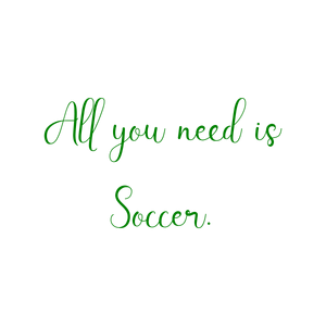 all you need is soccer quote SVG PNG design with bold lettering, an uplifting message
