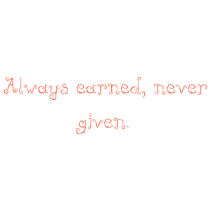 always earned never given quote SVG PNG design with hand-drawn style, bold lettering, an uplifting message