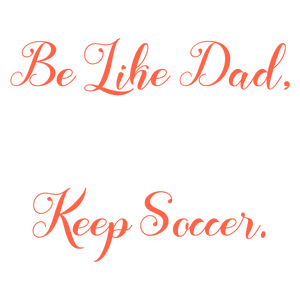 be like dad keep soccer quote SVG PNG design with an uplifting message