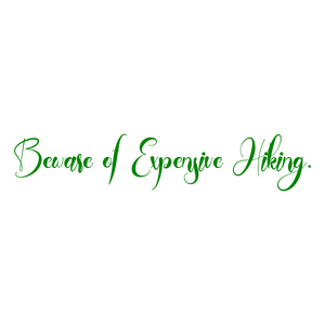 beware of expensive hiking quote SVG PNG design with bold lettering