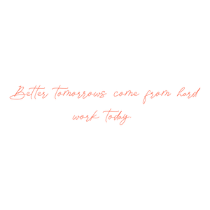 better tomorrows come from hard work today quote SVG PNG design with an uplifting message
