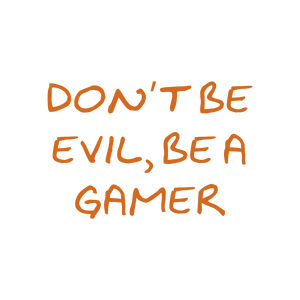 don't be evil a gamer quote SVG PNG design with hand-drawn style, bold lettering, an uplifting message