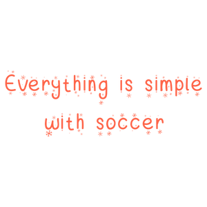 everything is simple with soccer quote SVG PNG design with an uplifting message