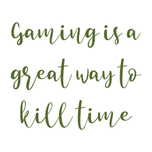 gaming is a great way to kill time quote SVG PNG design with bold lettering, an uplifting message