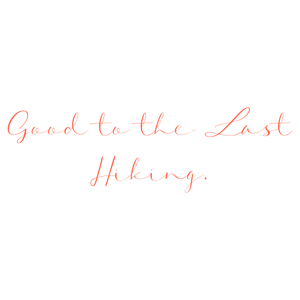 good to the last hiking quote SVG PNG design with an uplifting message