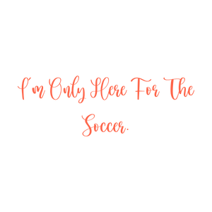 i'm only here for the soccer quote SVG PNG design