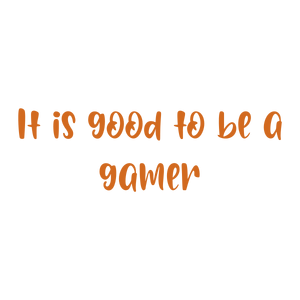 it is good to be a gamer quote SVG PNG design with hand-drawn style, bold lettering, an uplifting message